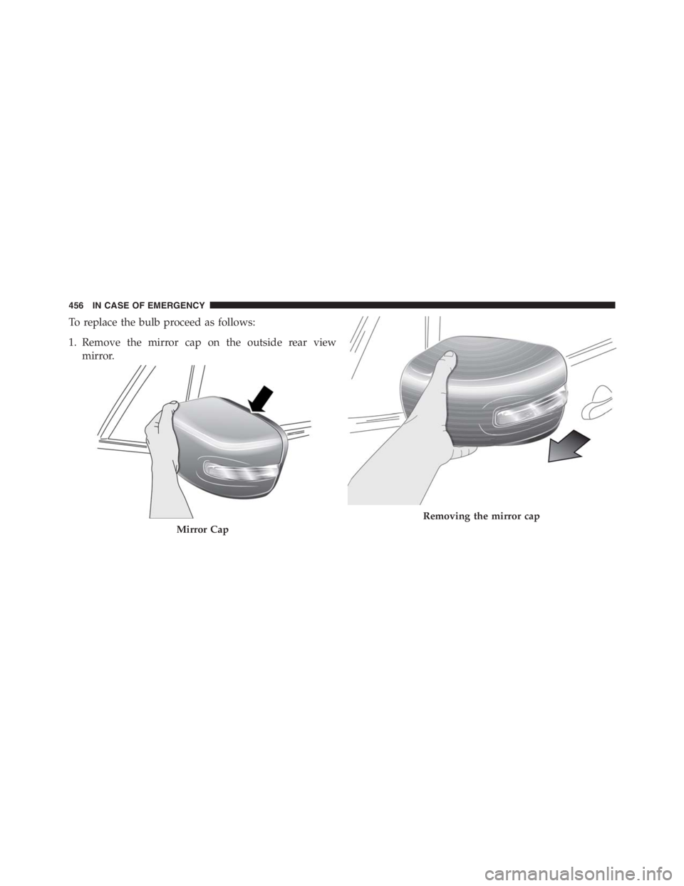 JEEP RENEGADE TRAILHAWK 2016 Owners Manual Removing the mirror cap
456 IN CASE OF EMERGENCY JEEP RENEGADE TRAILHAWK 2016 Owners Manual Removing the mirror cap
456 IN CASE OF EMERGENCY