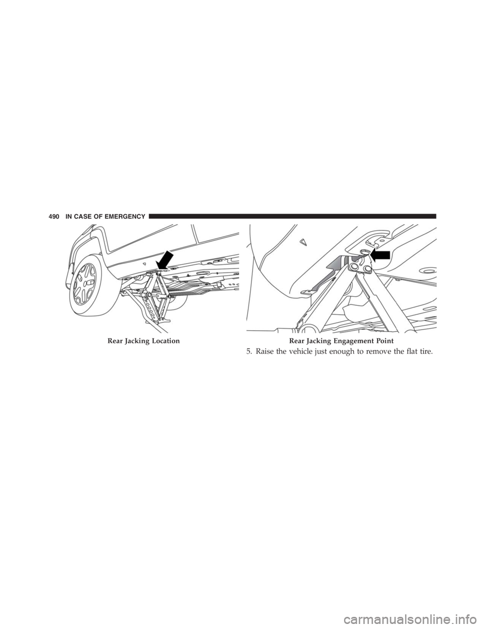 JEEP RENEGADE TRAILHAWK 2016 Owners Manual Rear Jacking Engagement Point
490 IN CASE OF EMERGENCY JEEP RENEGADE TRAILHAWK 2016 Owners Manual Rear Jacking Engagement Point
490 IN CASE OF EMERGENCY