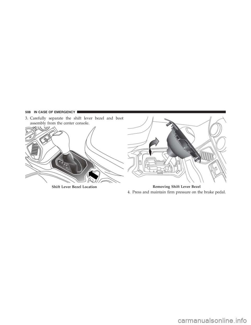 JEEP RENEGADE TRAILHAWK 2016 Owners Manual Removing Shift Lever Bezel
508 IN CASE OF EMERGENCY JEEP RENEGADE TRAILHAWK 2016 Owners Manual Removing Shift Lever Bezel
508 IN CASE OF EMERGENCY
