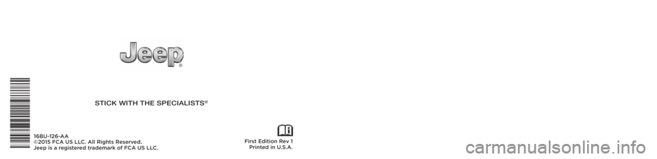 JEEP RENEGADE TRAILHAWK 2016  Owners Manual First Edition Rev 1Printed in U.S.A.16BU-126-AA
©2015 FCA US LLC. All Rights Reserved.
Jeep is a registered trademark of FCA US LLC.
2016
STICK WITH THE SPECIALISTS® 