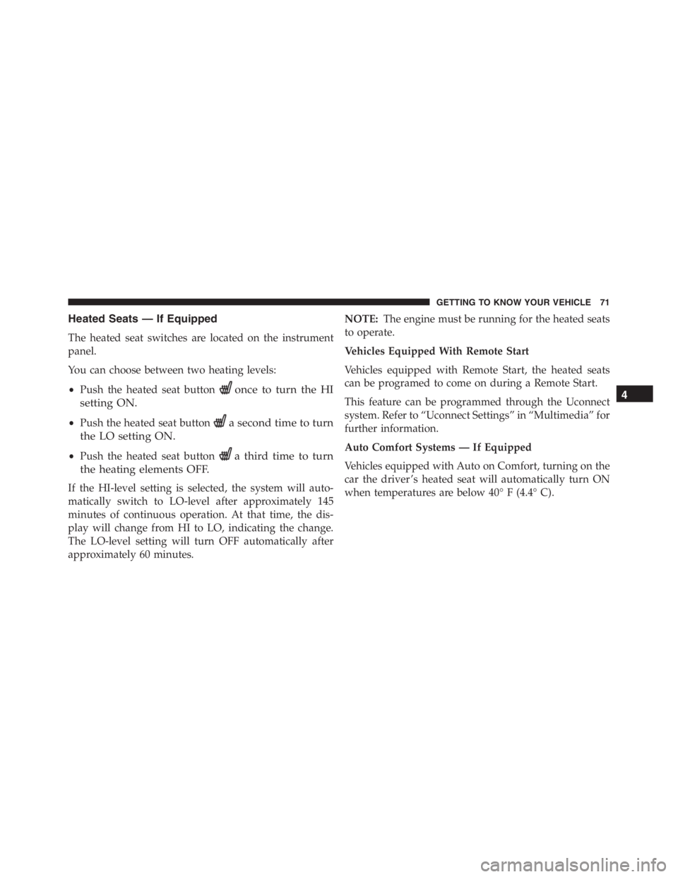 JEEP RENEGADE TRAILHAWK 2016 Manual PDF once to turn the HI
setting ON.
•Push the heated seat buttona second time to turn
the LO setting ON.
•Push the heated seat buttona third time to turn
the heating elements OFF.
If the HI-level sett JEEP RENEGADE TRAILHAWK 2016 Manual PDF once to turn the HI
setting ON.
•Push the heated seat buttona second time to turn
the LO setting ON.
•Push the heated seat buttona third time to turn
the heating elements OFF.
If the HI-level sett