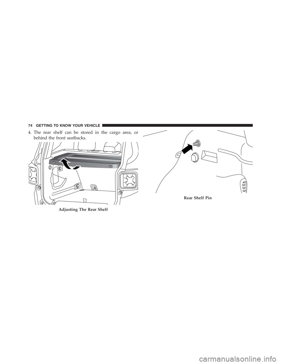 JEEP RENEGADE TRAILHAWK 2016 Manual PDF Rear Shelf Pin
74 GETTING TO KNOW YOUR VEHICLE JEEP RENEGADE TRAILHAWK 2016 Manual PDF Rear Shelf Pin
74 GETTING TO KNOW YOUR VEHICLE