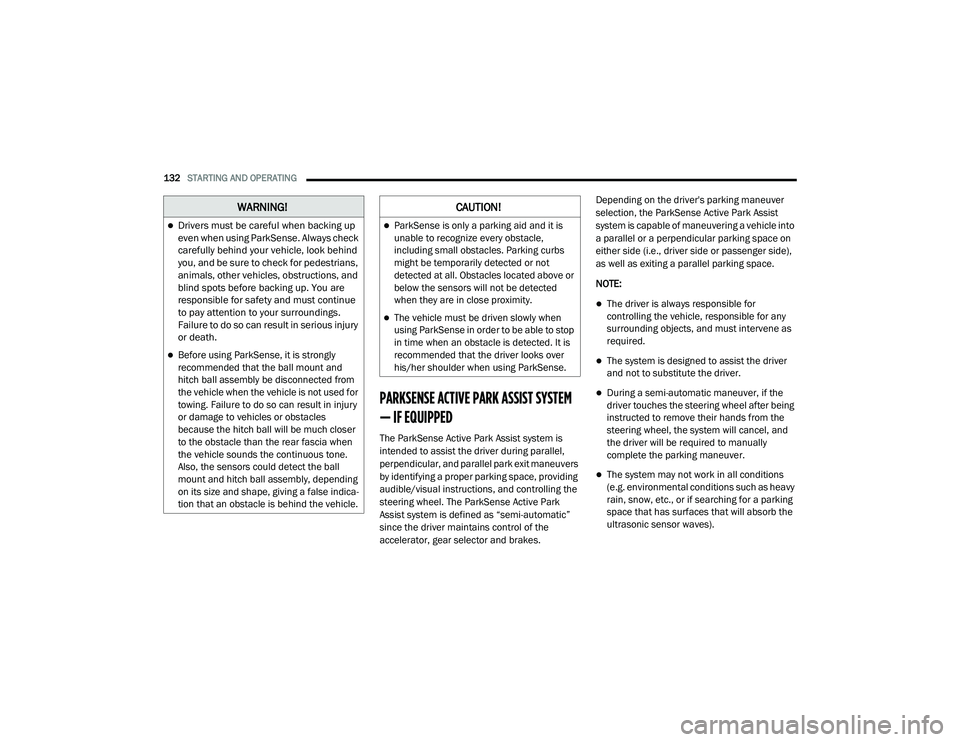 JEEP RENEGADE 2022  Owners Manual �:�$�5N�,N�*�

Drivers must be careful when backing up 
even when using ParkSense. Always check 
carefully behind your vehicle, look behind 
you, and be sure to check for pedestrians, 
animals, ot