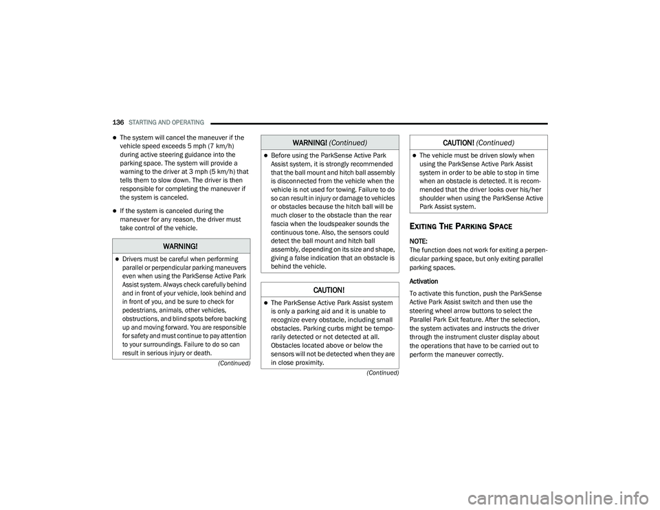 JEEP RENEGADE 2022  Owners Manual �:�$�5N�,N�*�

Drivers must be careful when performing 
parallel or perpendicular parking maneuvers 
even when using the ParkSense Active Park 
Assist system. Always check carefully behind 
and in