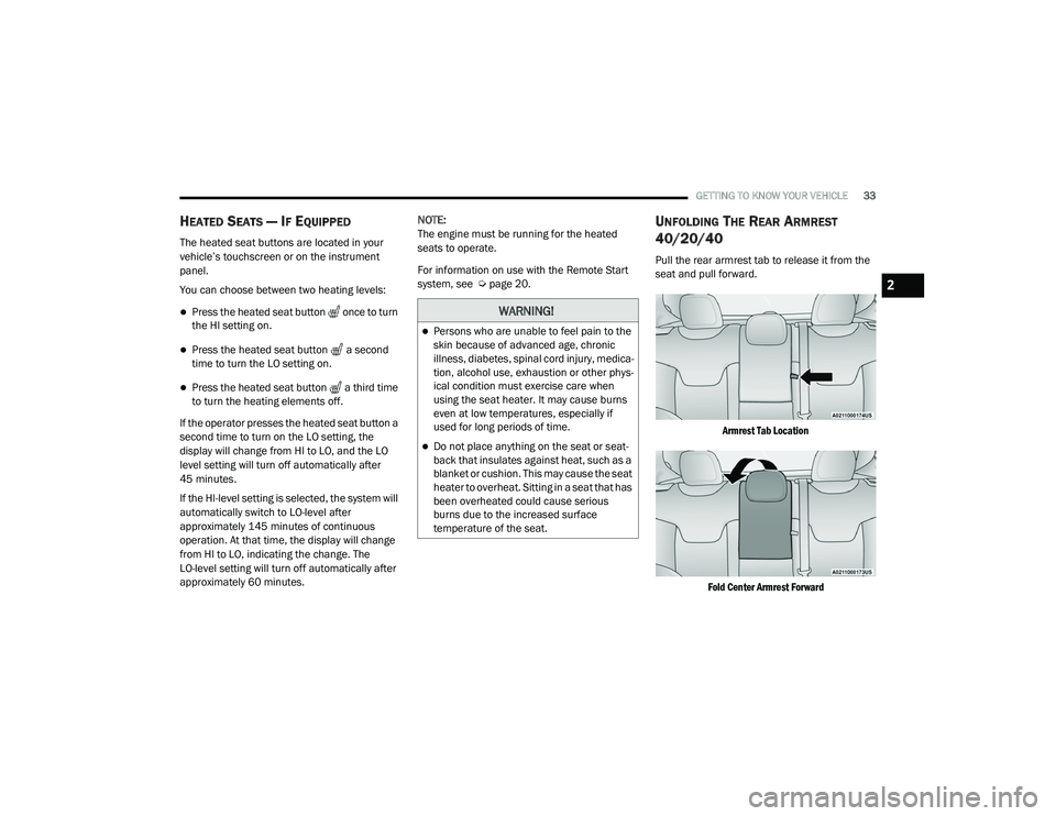 JEEP RENEGADE 2022  Owners Manual 
WARNING!
Persons who are unable to feel pain to the 
skin because of advanced age, chronic 
illness, diabetes, spinal cord injury, medica-
tion, alcohol use, exhaustion or other phys -
ical condit