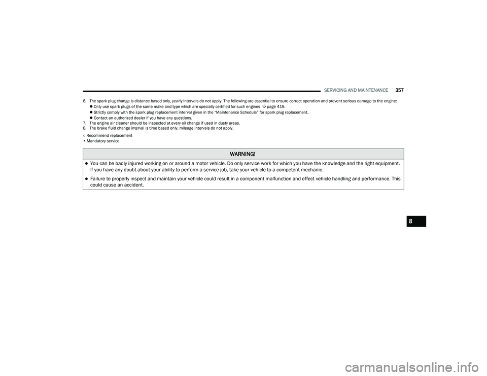 JEEP RENEGADE 2022  Owners Manual �:�$�5N�,N�*�
You can be badly injured working on or around a motor vehicle. Do only service work for which you have the knowledge and the right equipment. 
If you have any doubt about your abilit