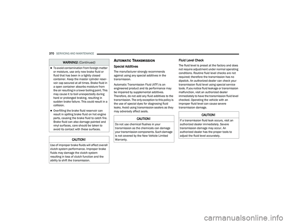 JEEP RENEGADE 2022  Owners Manual �:�$�5N�,N�*� (Continuedyf
CAU�7�,O�1�
�,f a transmission f�Ouid �Oeak occurs� visit an 
authori�]ed dea�Oer immediate�Oy. Severe 
transmission dama�Je may occur. An 
authori�]ed dea�Oer has the pr
