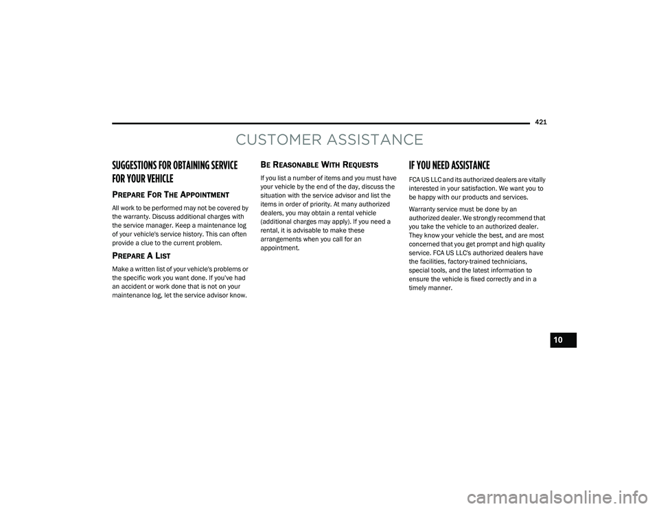 JEEP RENEGADE 2022  Owners Manual CUSTOMER ASSISTANCE
SUGGESTIONS FOR OBTAINING SERVICE 
FOR YOUR VE�\b�	��\fE 
PREPARE FOR THE APPOINTMENT
All work to be performed may not be covered by 
the warranty. Discuss additional charges with
