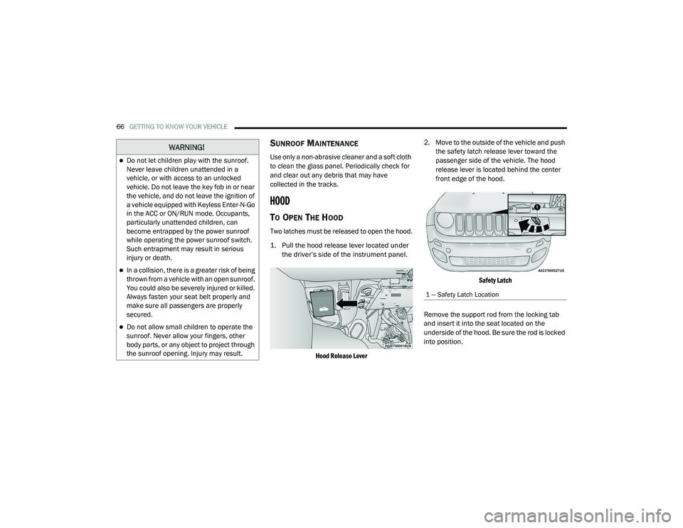 JEEP RENEGADE 2022  Owners Manual �:�$�5N�,N�*�
Do not let children play with the sunroof. 
Never leave children unattended in a 
vehicle, or with access to an unlocked 
vehicle. Do not leave the key fob in or near 
the vehicle, a