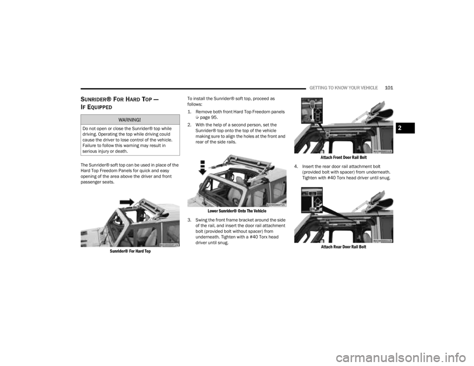 JEEP GLADIATOR 2023 Owners Manual
GETTING TO KNOW YOUR VEHICLE101
SUNRIDER® FOR HARD TOP —
I
F EQUIPPED
The Sunrider® soft top can be used in place of the
Hard Top Freedom Panels for quick and easy
opening of the area above th JEEP GLADIATOR 2023 Owners Manual
GETTING TO KNOW YOUR VEHICLE101
SUNRIDER® FOR HARD TOP —
I
F EQUIPPED
The Sunrider® soft top can be used in place of the
Hard Top Freedom Panels for quick and easy
opening of the area above th