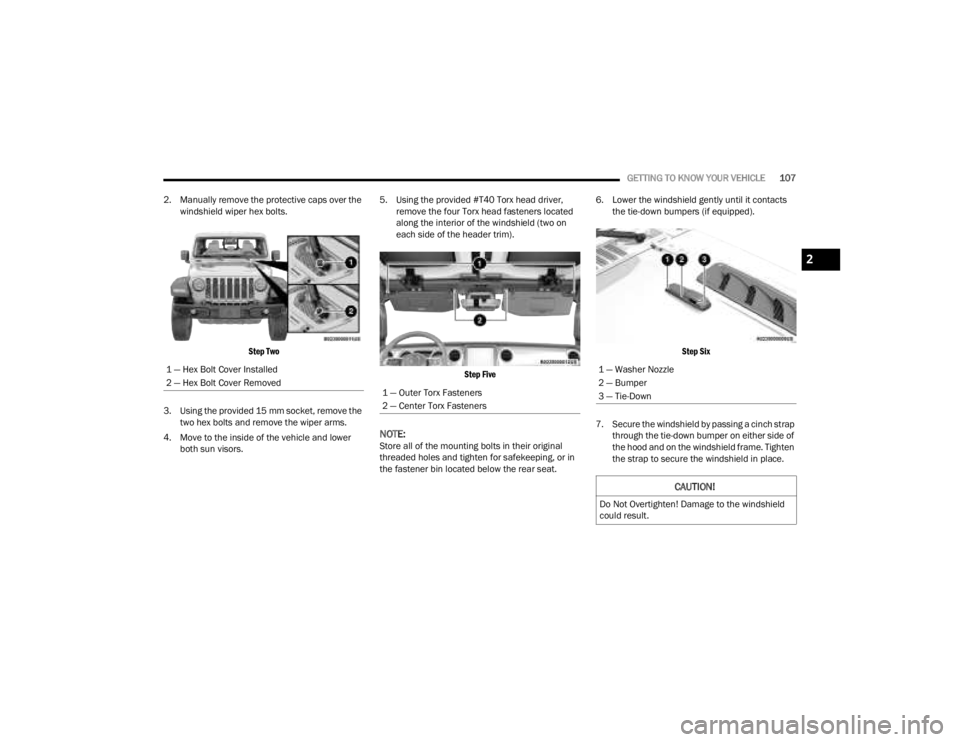 JEEP GLADIATOR 2023 Owners Manual
GETTING TO KNOW YOUR VEHICLE107
2. Manually remove the protective caps over the windshield wiper hex bolts.
Step Two
3. Using the provided 15 mm socket, remove the two hex bolts and remove the wi JEEP GLADIATOR 2023 Owners Manual
GETTING TO KNOW YOUR VEHICLE107
2. Manually remove the protective caps over the windshield wiper hex bolts.
Step Two
3. Using the provided 15 mm socket, remove the two hex bolts and remove the wi