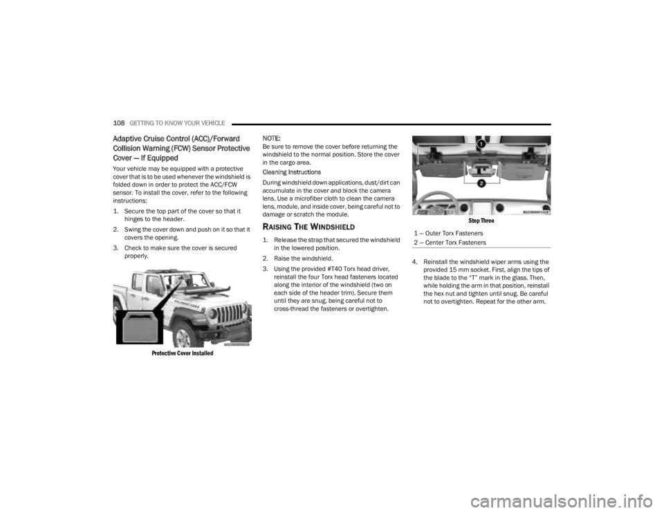 JEEP GLADIATOR 2023 Owners Manual
108GETTING TO KNOW YOUR VEHICLE
Adaptive Cruise Control (ACC)/Forward
Collision Warning (FCW) Sensor Protective
Cover — If Equipped
Your vehicle may be equipped with a protective
cover that is JEEP GLADIATOR 2023 Owners Manual
108GETTING TO KNOW YOUR VEHICLE
Adaptive Cruise Control (ACC)/Forward
Collision Warning (FCW) Sensor Protective
Cover — If Equipped
Your vehicle may be equipped with a protective
cover that is