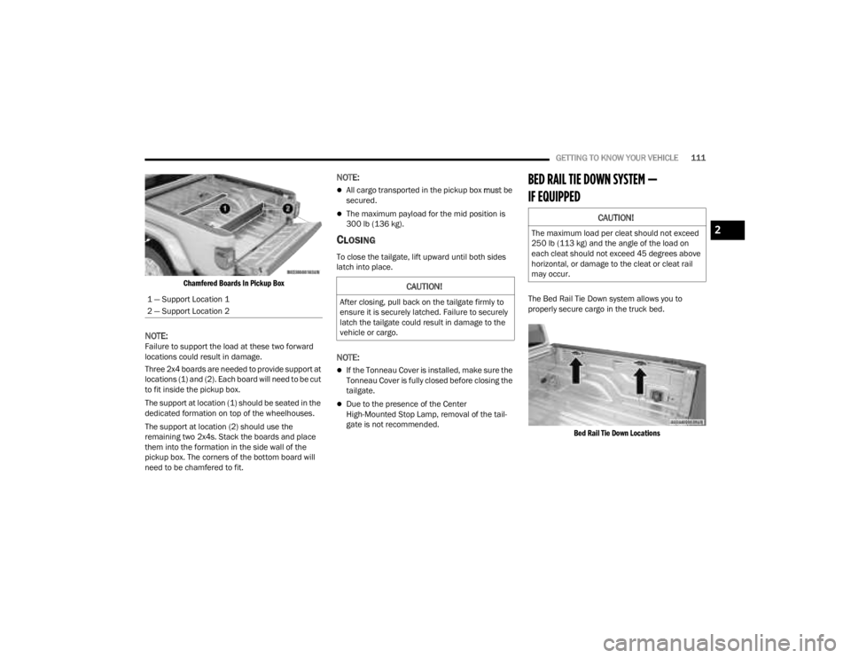 JEEP GLADIATOR 2023 Owners Manual
GETTING TO KNOW YOUR VEHICLE111
Chamfered Boards In Pickup Box
NOTE:Failure to support the load at these two forward
locations could result in damage.
Three 2x4 boards are needed to provide suppor JEEP GLADIATOR 2023 Owners Manual
GETTING TO KNOW YOUR VEHICLE111
Chamfered Boards In Pickup Box
NOTE:Failure to support the load at these two forward
locations could result in damage.
Three 2x4 boards are needed to provide suppor
