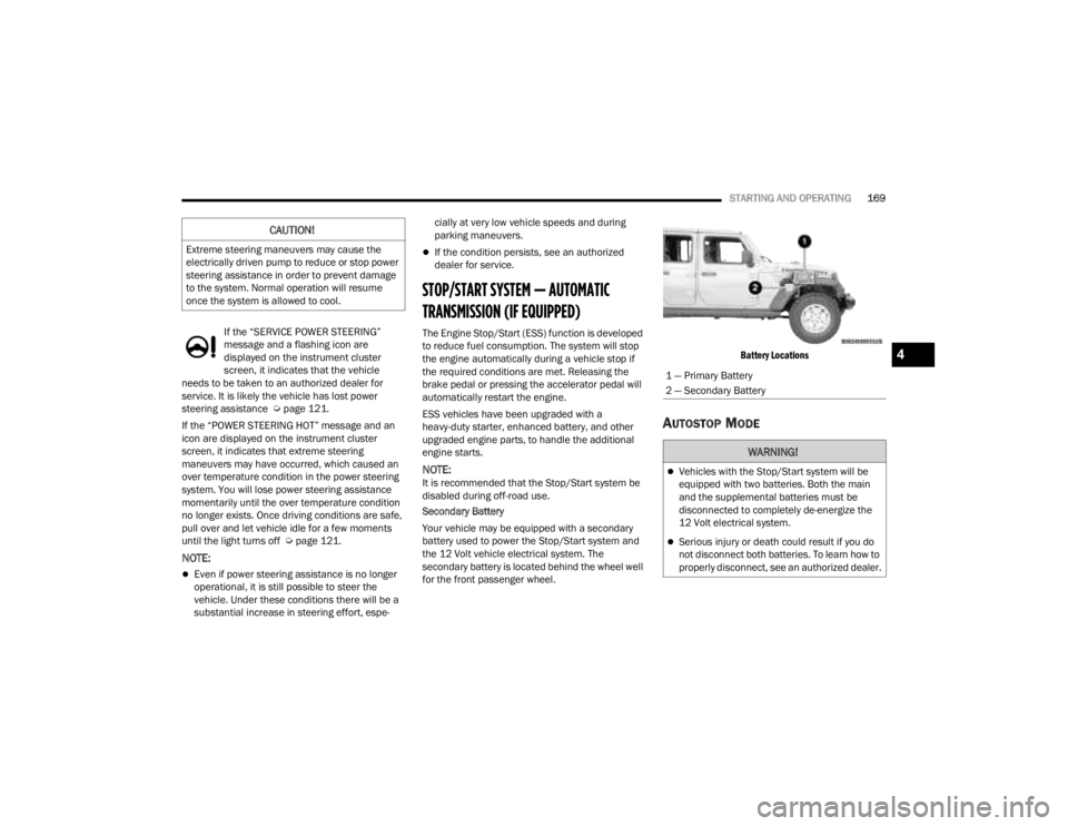 JEEP GLADIATOR 2023 Owners Guide
STARTING AND OPERATING169
If the “SERVICE POWER STEERING”
message and a flashing icon are
displayed on the instrument cluster
screen, it indicates that the vehicle
needs to be taken to an aut JEEP GLADIATOR 2023 Owners Guide
STARTING AND OPERATING169
If the “SERVICE POWER STEERING”
message and a flashing icon are
displayed on the instrument cluster
screen, it indicates that the vehicle
needs to be taken to an aut
