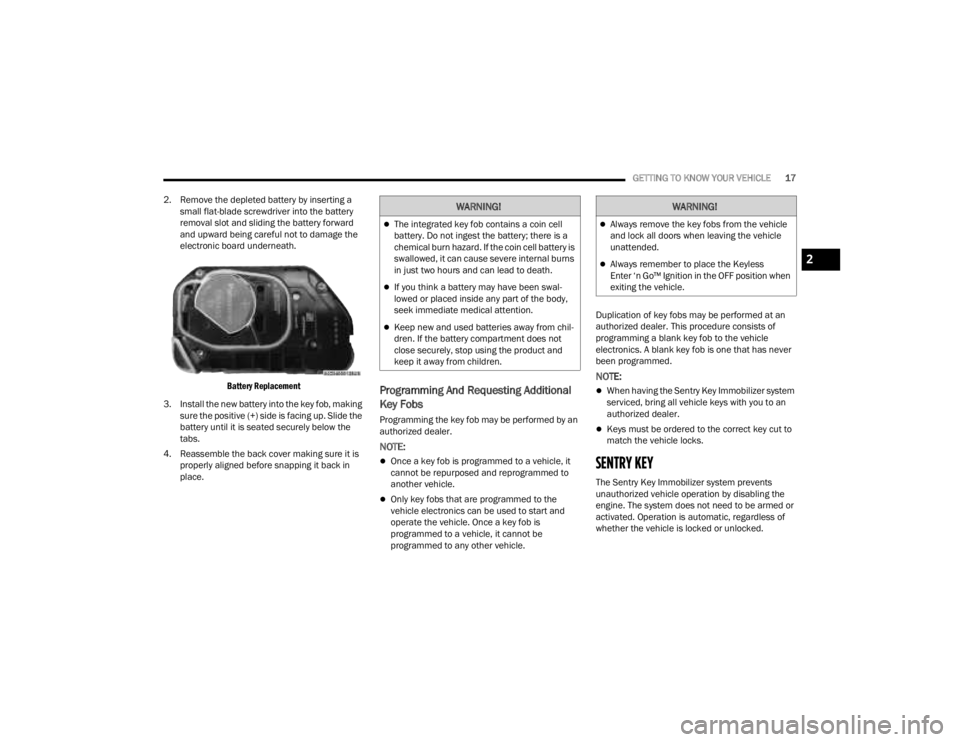 JEEP GLADIATOR 2023  Owners Manual 
GETTING TO KNOW YOUR VEHICLE17
2. Remove the depleted battery by inserting a  small flat-blade screwdriver into the battery 
removal slot and sliding the battery forward 
and upward being careful not