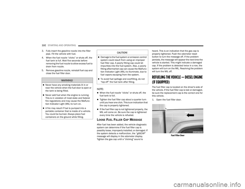 JEEP GLADIATOR 2023 Owners Manual
192STARTING AND OPERATING
3. Fully insert the gasoline nozzle into the filler pipe. Fill the vehicle with fuel.
4. When the fuel nozzle “clicks” or shuts off, the fuel tank is full. Wait five JEEP GLADIATOR 2023 Owners Manual
192STARTING AND OPERATING
3. Fully insert the gasoline nozzle into the filler pipe. Fill the vehicle with fuel.
4. When the fuel nozzle “clicks” or shuts off, the fuel tank is full. Wait five