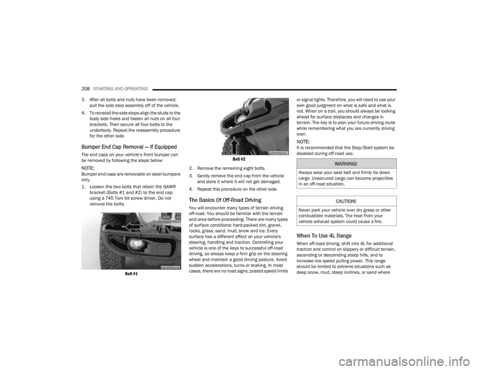 JEEP GLADIATOR 2023 Owners Manual
208STARTING AND OPERATING
3. After all bolts and nuts have been removed, pull the side step assembly off of the vehicle.
4. To reinstall the side steps align the studs to the body side holes and JEEP GLADIATOR 2023 Owners Manual
208STARTING AND OPERATING
3. After all bolts and nuts have been removed, pull the side step assembly off of the vehicle.
4. To reinstall the side steps align the studs to the body side holes and