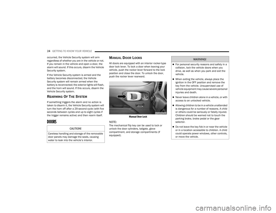JEEP GLADIATOR 2023 Owners Manual
24GETTING TO KNOW YOUR VEHICLE
occurred, the Vehicle Security system will arm
regardless of whether you are in the vehicle or not.
If you remain in the vehicle and open a door, the
alarm will so JEEP GLADIATOR 2023 Owners Manual
24GETTING TO KNOW YOUR VEHICLE
occurred, the Vehicle Security system will arm
regardless of whether you are in the vehicle or not.
If you remain in the vehicle and open a door, the
alarm will so