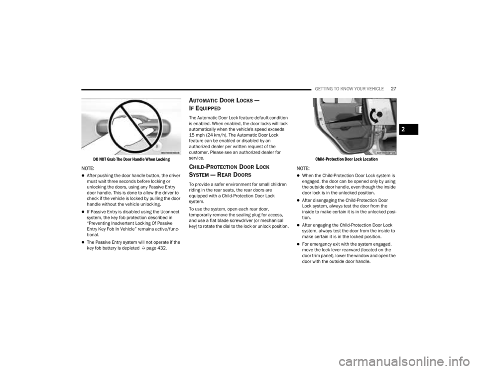 JEEP GLADIATOR 2023 User Guide
GETTING TO KNOW YOUR VEHICLE27
DO NOT Grab The Door Handle When Locking
NOTE:
After pushing the door handle button, the driver
must wait three seconds before locking or
unlocking the doors, us JEEP GLADIATOR 2023 User Guide
GETTING TO KNOW YOUR VEHICLE27
DO NOT Grab The Door Handle When Locking
NOTE:
After pushing the door handle button, the driver
must wait three seconds before locking or
unlocking the doors, us