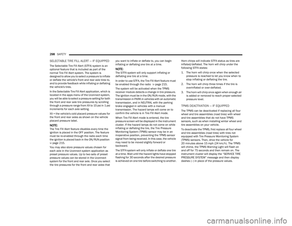 JEEP GLADIATOR 2023 Owners Manual
298SAFETY
SELECTABLE TIRE FILL ALERT — IF EQUIPPED
The Selectable Tire Fill Alert (STFA) system is an
optional feature that is included as part of the
normal Tire Fill Alert system. The system JEEP GLADIATOR 2023 Owners Manual
298SAFETY
SELECTABLE TIRE FILL ALERT — IF EQUIPPED
The Selectable Tire Fill Alert (STFA) system is an
optional feature that is included as part of the
normal Tire Fill Alert system. The system