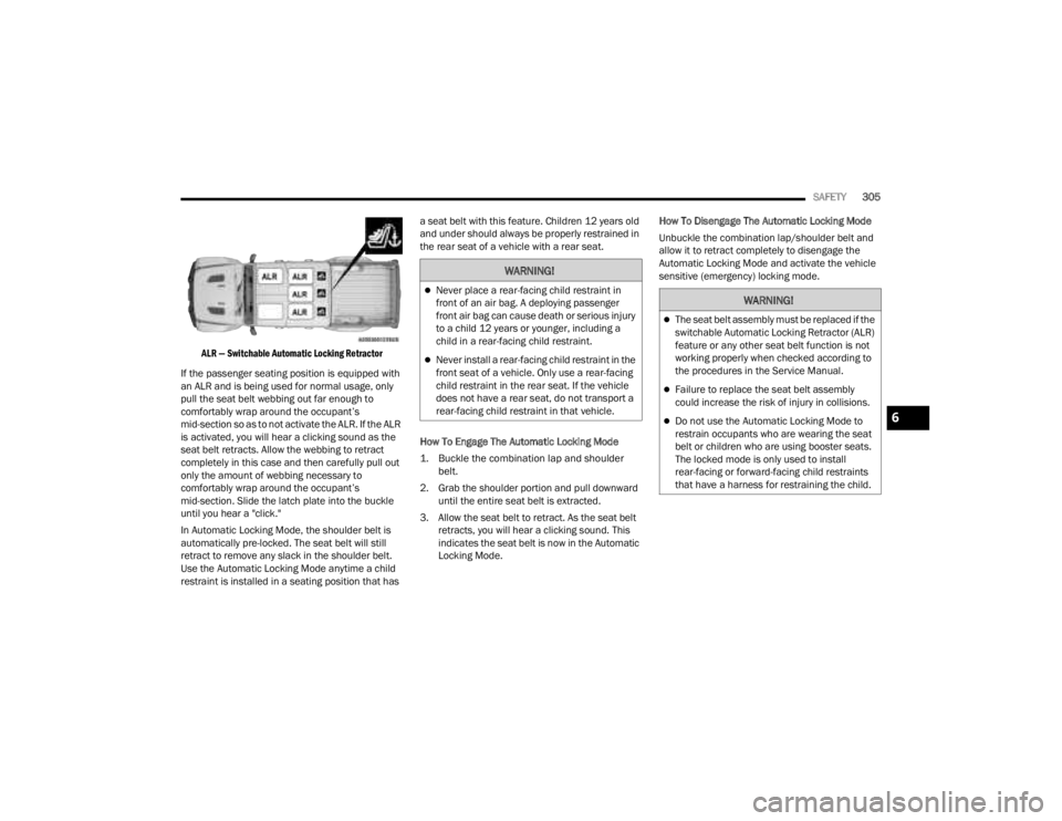 JEEP GLADIATOR 2023 Owners Manual
SAFETY305
ALR — Switchable Automatic Locking Retractor
If the passenger seating position is equipped with
an ALR and is being used for normal usage, only
pull the seat belt webbing out far enou JEEP GLADIATOR 2023 Owners Manual
SAFETY305
ALR — Switchable Automatic Locking Retractor
If the passenger seating position is equipped with
an ALR and is being used for normal usage, only
pull the seat belt webbing out far enou
