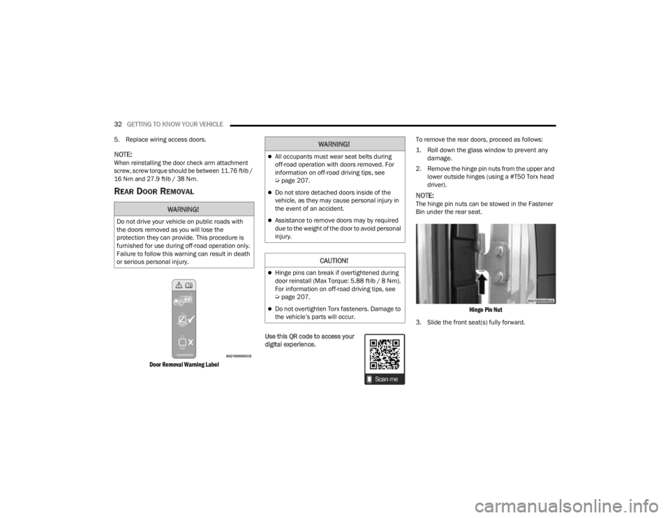 JEEP GLADIATOR 2023 Owners Guide 
32GETTING TO KNOW YOUR VEHICLE  
5. Replace wiring access doors.
NOTE:
When reinstalling the door check arm attachment 
screw, screw torque should be between 11.76 ft·lb / 
16 N·m and 27.9 ft·lb /