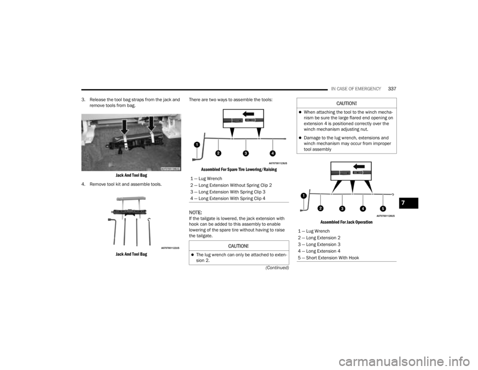 JEEP GLADIATOR 2023 User Guide
IN CASE OF EMERGENCY337
(Continued)
3. Release the tool bag straps from the jack and
remove tools from bag.
Jack And Tool Bag
4. Remove tool kit and assemble tools.
Jack And Tool Bag
There are t JEEP GLADIATOR 2023 User Guide
IN CASE OF EMERGENCY337
(Continued)
3. Release the tool bag straps from the jack and
remove tools from bag.
Jack And Tool Bag
4. Remove tool kit and assemble tools.
Jack And Tool Bag
There are t