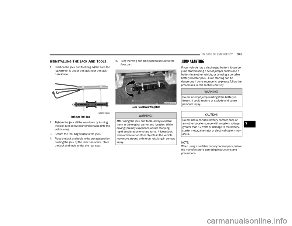 JEEP GLADIATOR 2023 Owners Manual
IN CASE OF EMERGENCY343
REINSTALLING THE JACK AND TOOLS
1. Position the jack and tool bag. Make sure the
lug wrench is under the jack near the jack
turn-screw.
Jack And Tool Bag
2. Tighten the j JEEP GLADIATOR 2023 Owners Manual
IN CASE OF EMERGENCY343
REINSTALLING THE JACK AND TOOLS
1. Position the jack and tool bag. Make sure the
lug wrench is under the jack near the jack
turn-screw.
Jack And Tool Bag
2. Tighten the j