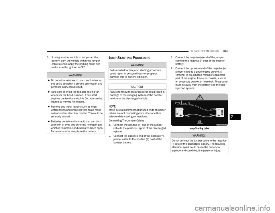 JEEP GLADIATOR 2023 Owners Manual
IN CASE OF EMERGENCY345
3. If using another vehicle to jump start the battery, park the vehicle within the jumper
cable’s reach, apply the parking brake and
make sure the ignition is OFF.
JUMP S JEEP GLADIATOR 2023 Owners Manual
IN CASE OF EMERGENCY345
3. If using another vehicle to jump start the battery, park the vehicle within the jumper
cable’s reach, apply the parking brake and
make sure the ignition is OFF.
JUMP S