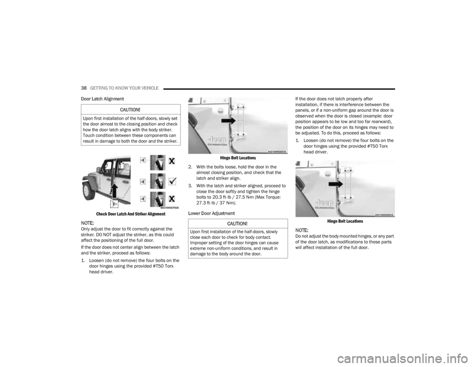 JEEP GLADIATOR 2023 Owners Manual
38GETTING TO KNOW YOUR VEHICLE
Door Latch Alignment
Check Door Latch And Striker Alignment
NOTE:Only adjust the door to fit correctly against the
striker. DO NOT adjust the striker, as this coul JEEP GLADIATOR 2023 Owners Manual
38GETTING TO KNOW YOUR VEHICLE
Door Latch Alignment
Check Door Latch And Striker Alignment
NOTE:Only adjust the door to fit correctly against the
striker. DO NOT adjust the striker, as this coul