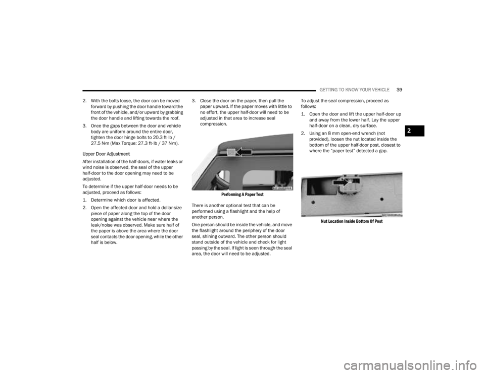 JEEP GLADIATOR 2023 Owners Manual
GETTING TO KNOW YOUR VEHICLE39
2. With the bolts loose, the door can be moved forward by pushing the door handle toward the
front of the vehicle, and/or upward by grabbing
the door handle and lift JEEP GLADIATOR 2023 Owners Manual
GETTING TO KNOW YOUR VEHICLE39
2. With the bolts loose, the door can be moved forward by pushing the door handle toward the
front of the vehicle, and/or upward by grabbing
the door handle and lift