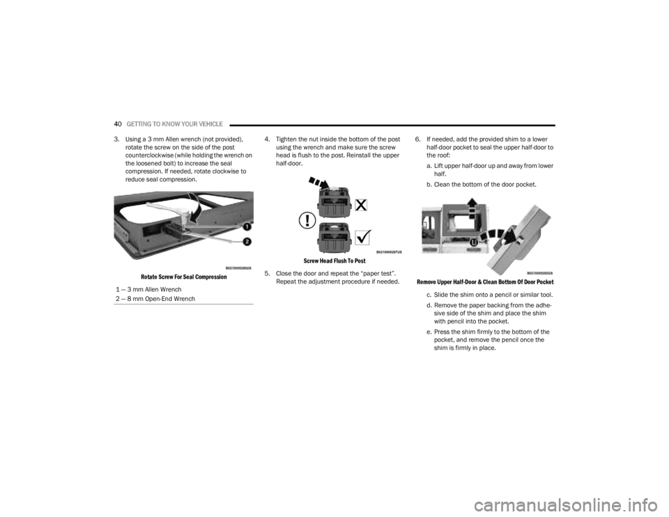 JEEP GLADIATOR 2023 Service Manual 
40GETTING TO KNOW YOUR VEHICLE  
3. Using a 3 mm Allen wrench (not provided),  rotate the screw on the side of the post 
counterclockwise (while holding the wrench on 
the loosened bolt) to increase 