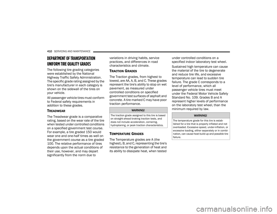 JEEP GLADIATOR 2023 User Guide
410SERVICING AND MAINTENANCE
DEPARTMENT OF TRANSPORTATION
UNIFORM TIRE QUALITY GRADES
The following tire grading categories
were established by the National
Highway Traffic Safety Administratio JEEP GLADIATOR 2023 User Guide
410SERVICING AND MAINTENANCE
DEPARTMENT OF TRANSPORTATION
UNIFORM TIRE QUALITY GRADES
The following tire grading categories
were established by the National
Highway Traffic Safety Administratio