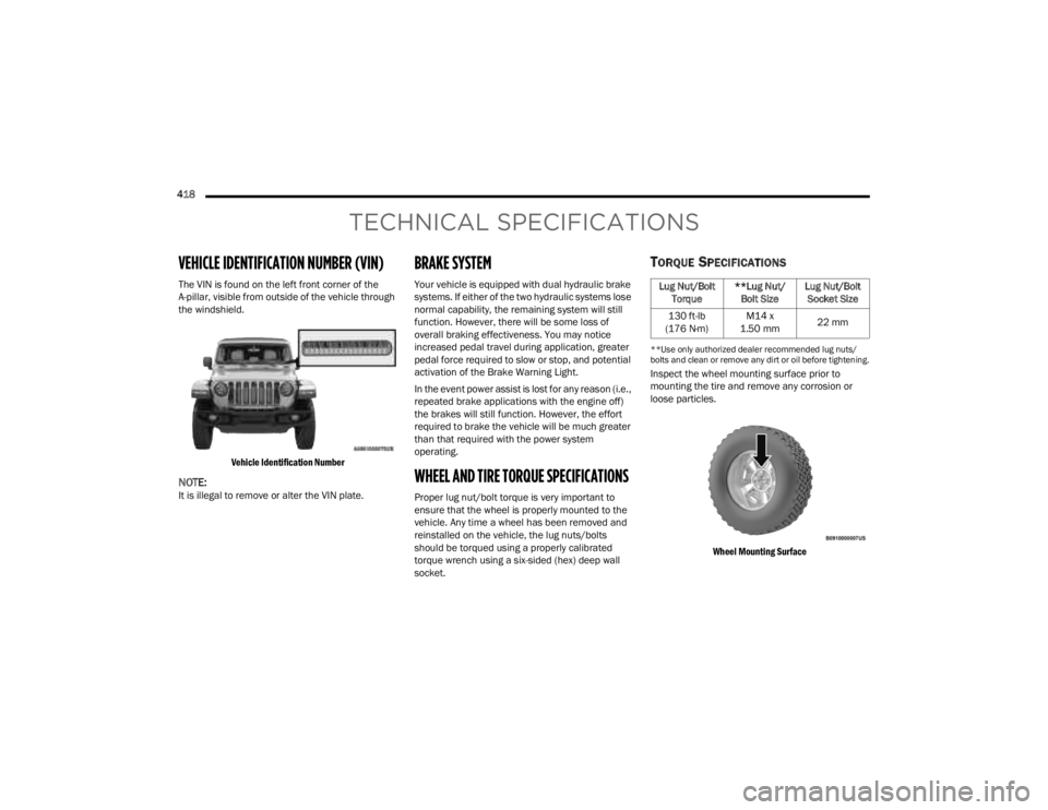 JEEP GLADIATOR 2023 Owners Manual
418
TECHNICAL SPECIFICATIONS
VEHICLE IDENTIFICATION NUMBER (VIN)
The VIN is found on the left front corner of the
A-pillar, visible from outside of the vehicle through
the windshield.
Vehicle Ide JEEP GLADIATOR 2023 Owners Manual
418
TECHNICAL SPECIFICATIONS
VEHICLE IDENTIFICATION NUMBER (VIN)
The VIN is found on the left front corner of the
A-pillar, visible from outside of the vehicle through
the windshield.
Vehicle Ide