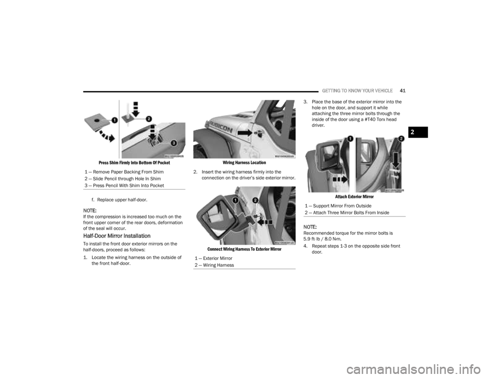 JEEP GLADIATOR 2023 Service Manual 
GETTING TO KNOW YOUR VEHICLE41

Press Shim Firmly Into Bottom Of Pocket

f. Replace upper half-door.
NOTE:If the compression is increased too much on the 
front upper corner of the rear doors, deform