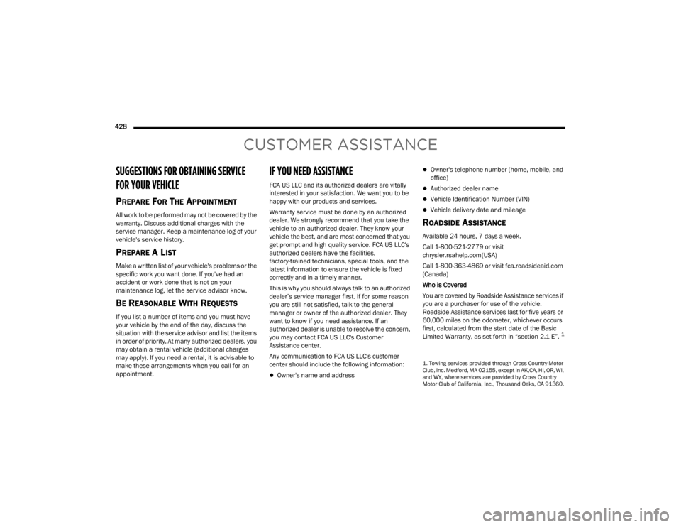 JEEP GLADIATOR 2023  Owners Manual 
428  
CUSTOMER ASSISTANCE
SUGGESTIONS FOR OBTAINING SERVICE 
FOR YOUR VEHICLE 
PREPARE FOR THE APPOINTMENT
All work to be performed may not be covered by the 
warranty. Discuss additional charges wit