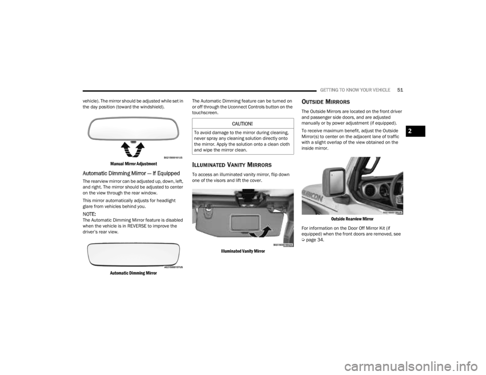 JEEP GLADIATOR 2023 User Guide
GETTING TO KNOW YOUR VEHICLE51
vehicle). The mirror should be adjusted while set in
the day position (toward the windshield).
Manual Mirror Adjustment
Automatic Dimming Mirror — If Equipped
The JEEP GLADIATOR 2023 User Guide
GETTING TO KNOW YOUR VEHICLE51
vehicle). The mirror should be adjusted while set in
the day position (toward the windshield).
Manual Mirror Adjustment
Automatic Dimming Mirror — If Equipped
The