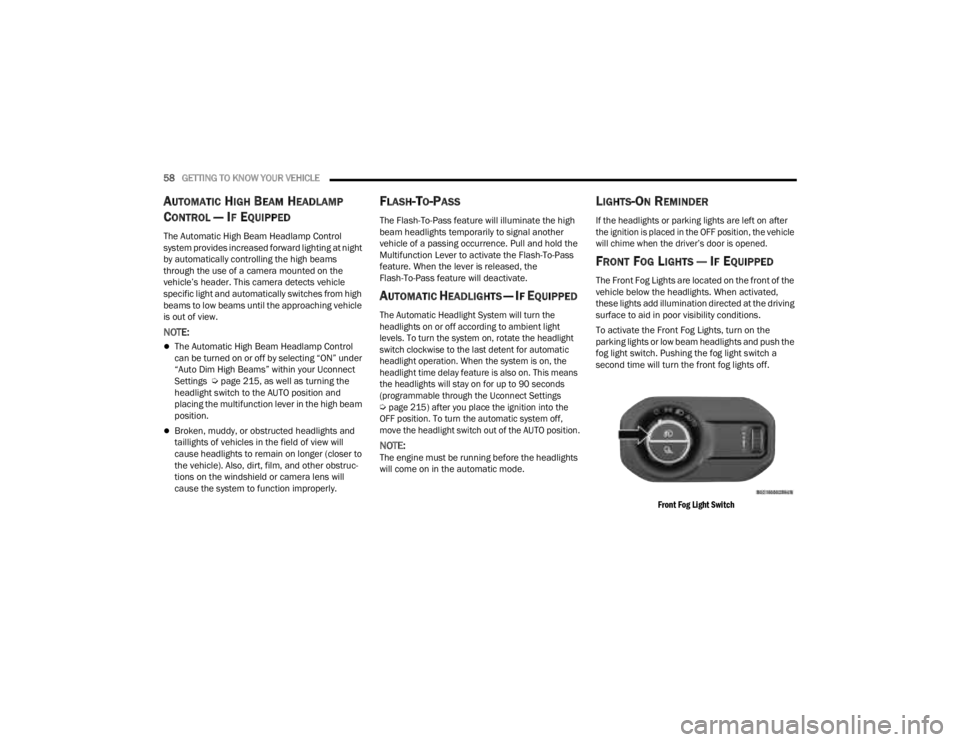 JEEP GLADIATOR 2023 Owners Manual
58GETTING TO KNOW YOUR VEHICLE
AUTOMATIC HIGH BEAM HEADLAMP
C
ONTROL — IF EQUIPPED
The Automatic High Beam Headlamp Control
system provides increased forward lighting at night
by automaticall JEEP GLADIATOR 2023 Owners Manual
58GETTING TO KNOW YOUR VEHICLE
AUTOMATIC HIGH BEAM HEADLAMP
C
ONTROL — IF EQUIPPED
The Automatic High Beam Headlamp Control
system provides increased forward lighting at night
by automaticall