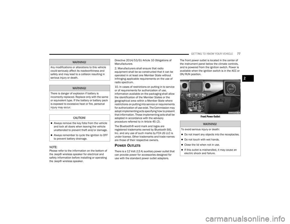 JEEP GLADIATOR 2023 Owners Manual
GETTING TO KNOW YOUR VEHICLE77
NOTE:Please refer to the information on the bottom of
the Jeep® wireless speaker for electrical and
safety information before installing or operating
the Jeep® wir JEEP GLADIATOR 2023 Owners Manual
GETTING TO KNOW YOUR VEHICLE77
NOTE:Please refer to the information on the bottom of
the Jeep® wireless speaker for electrical and
safety information before installing or operating
the Jeep® wir
