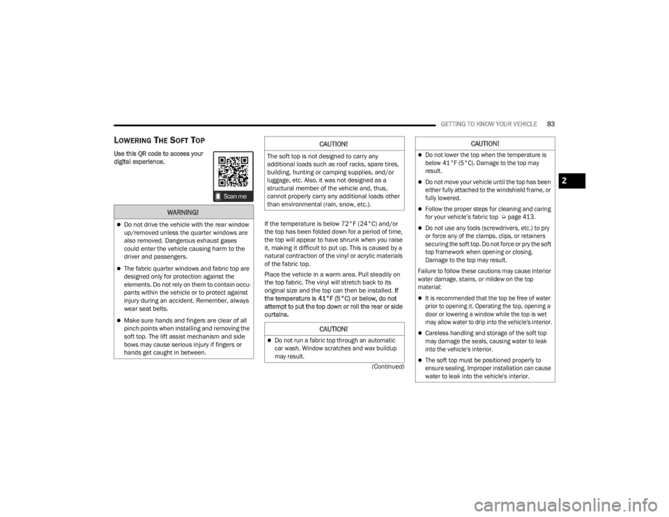 JEEP GLADIATOR 2023 Manual Online
GETTING TO KNOW YOUR VEHICLE83
(Continued)
LOWERING THE SOFT TOP
Use this QR code to access your
digital experience. If the temperature is below 72°F (24°C) and/or
the top has been folded down fo JEEP GLADIATOR 2023 Manual Online
GETTING TO KNOW YOUR VEHICLE83
(Continued)
LOWERING THE SOFT TOP
Use this QR code to access your
digital experience. If the temperature is below 72°F (24°C) and/or
the top has been folded down fo