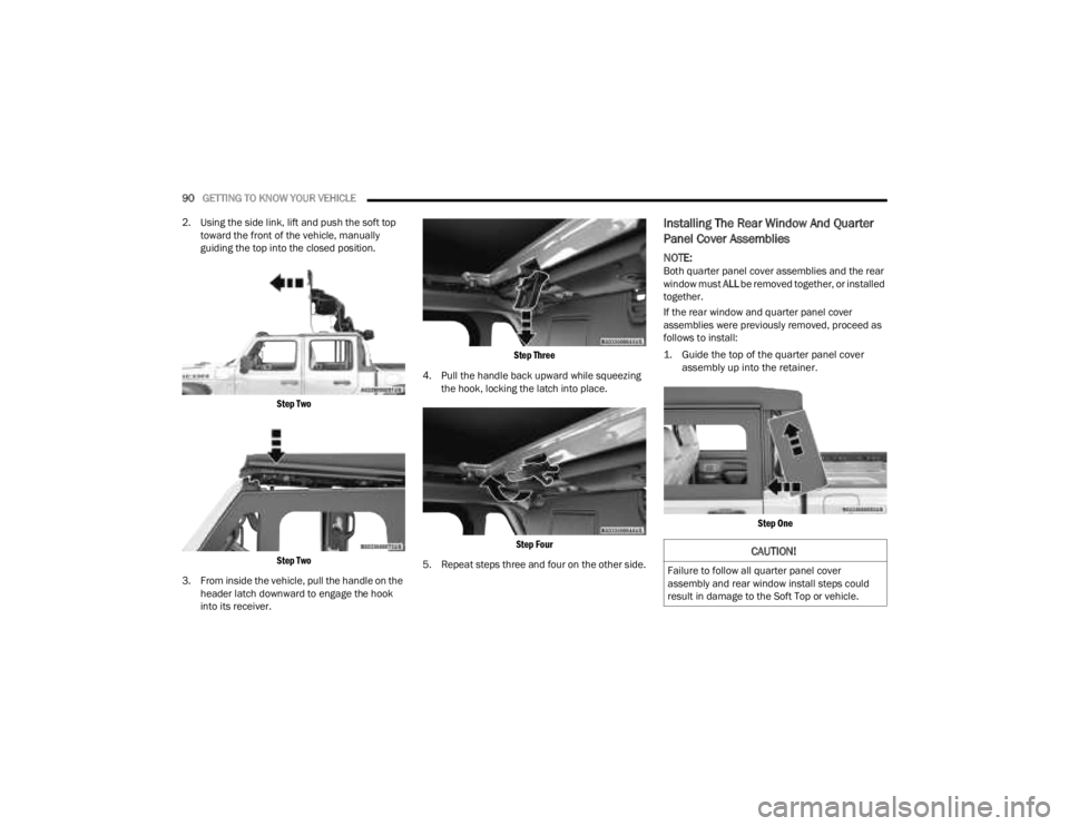 JEEP GLADIATOR 2023 Owners Guide
90GETTING TO KNOW YOUR VEHICLE
2. Using the side link, lift and push the soft top toward the front of the vehicle, manually
guiding the top into the closed position.
Step Two
Step Two
3. From i JEEP GLADIATOR 2023 Owners Guide
90GETTING TO KNOW YOUR VEHICLE
2. Using the side link, lift and push the soft top toward the front of the vehicle, manually
guiding the top into the closed position.
Step Two
Step Two
3. From i