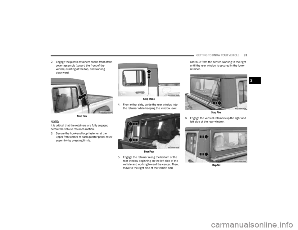 JEEP GLADIATOR 2023 Owners Guide
GETTING TO KNOW YOUR VEHICLE91
2. Engage the plastic retainers on the front of the cover assembly (toward the front of the
vehicle) starting at the top, and working
downward.
Step Two
NOTE:It is JEEP GLADIATOR 2023 Owners Guide
GETTING TO KNOW YOUR VEHICLE91
2. Engage the plastic retainers on the front of the cover assembly (toward the front of the
vehicle) starting at the top, and working
downward.
Step Two
NOTE:It is