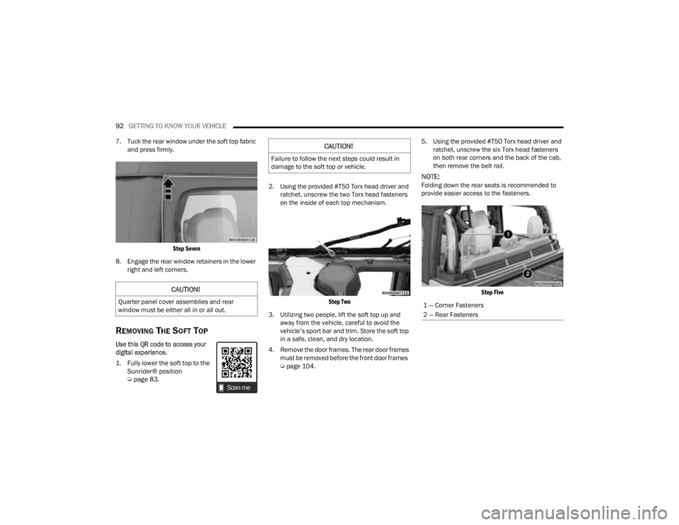 JEEP GLADIATOR 2023 Owners Guide
92GETTING TO KNOW YOUR VEHICLE
7. Tuck the rear window under the soft top fabric and press firmly.
Step Seven
8. Engage the rear window retainers in the lower right and left corners.
REMOVING T JEEP GLADIATOR 2023 Owners Guide
92GETTING TO KNOW YOUR VEHICLE
7. Tuck the rear window under the soft top fabric and press firmly.
Step Seven
8. Engage the rear window retainers in the lower right and left corners.
REMOVING T