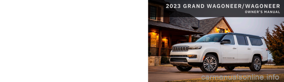 JEEP WAGONEER 2023  Owners Manual 2023 GRAND WAGONEER/WAGONEER
OWNER’S MANUAL
2023 GRAND WAGONEER 
WAGONEER
First Edition V1   
23_WS_OM_EN_USC
Whether it’s providing information about specific product features, taking a tour thro