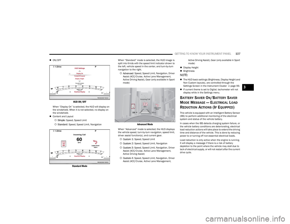 JEEP WAGONEER 2023  Owners Manual 
GETTING TO KNOW YOUR INSTRUMENT PANEL107
ON/OFF

HUD ON/OFF

When “Display On” is selected, the HUD will display on 
the windshield. When it is not selected, no display on 
the windshield.
