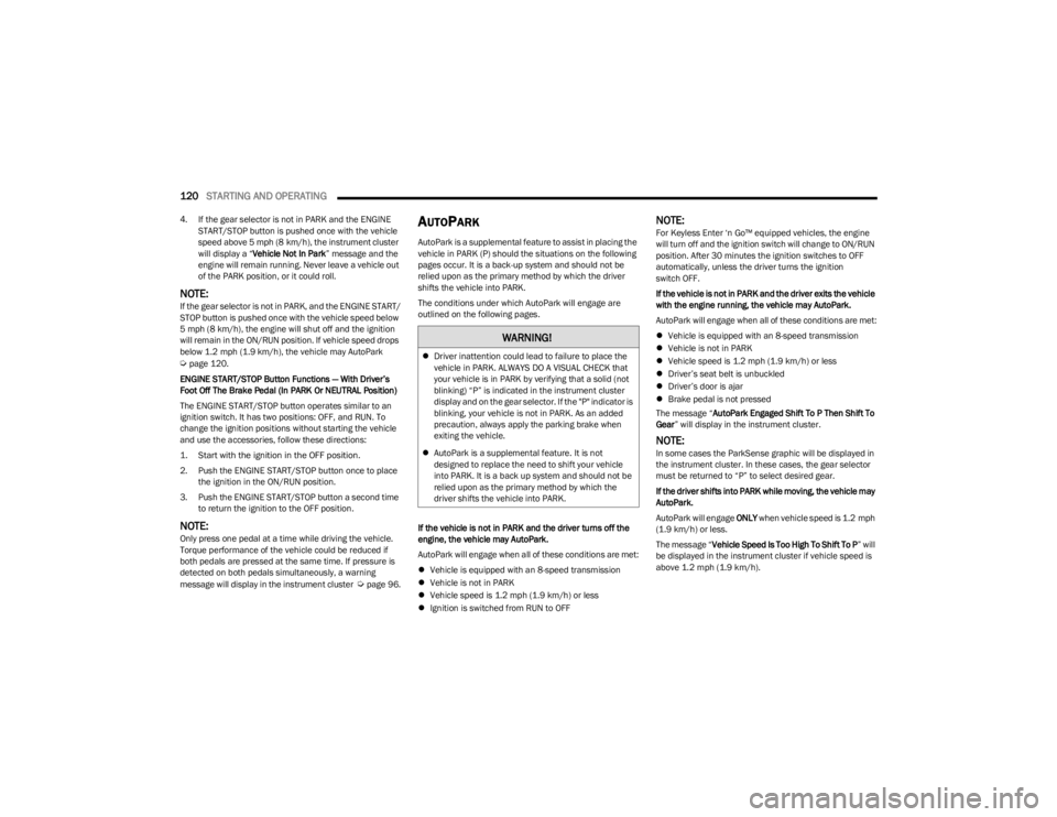 JEEP WAGONEER 2023 User Guide
120STARTING AND OPERATING
4. If the gear selector is not in PARK and the ENGINE
START/STOP button is pushed once with the vehicle
speed above 5 mph (8 km/h), the instrument cluster will display a JEEP WAGONEER 2023 User Guide
120STARTING AND OPERATING
4. If the gear selector is not in PARK and the ENGINE
START/STOP button is pushed once with the vehicle
speed above 5 mph (8 km/h), the instrument cluster will display a