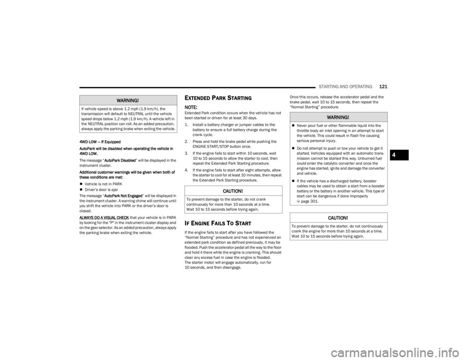 JEEP WAGONEER 2023  Owners Manual 
STARTING AND OPERATING121
4WD LOW — If Equipped
AutoPark will be disabled when operating the vehicle in 
4WD LOW.
The message “AutoPark Disabled ” will be displayed in the 
instrument cluster.
