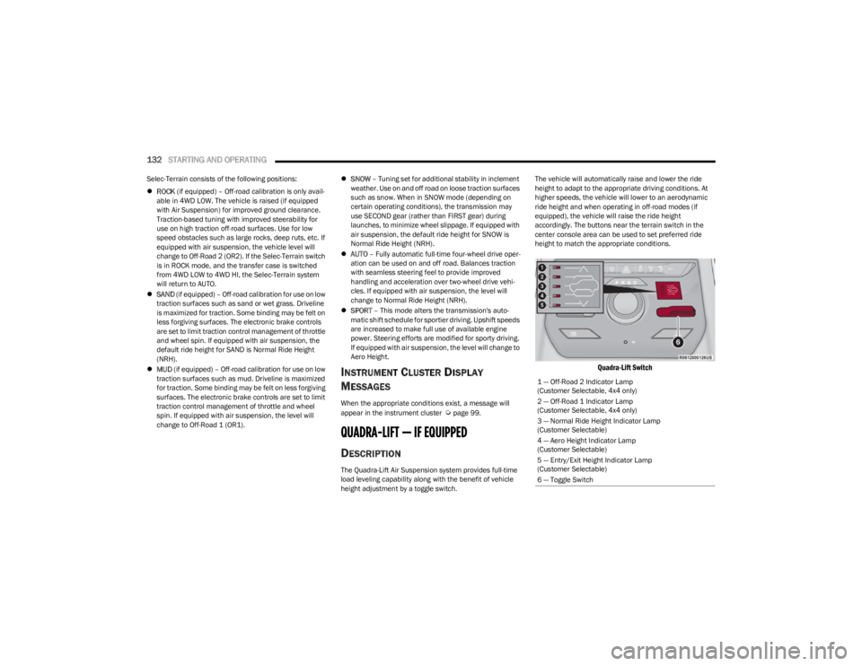 JEEP WAGONEER 2023 Service Manual
132STARTING AND OPERATING
Selec-Terrain consists of the following positions:
ROCK (if equipped) – Off-road calibration is only avail -
able in 4WD LOW. The vehicle is raised (if equipped
wit JEEP WAGONEER 2023 Service Manual
132STARTING AND OPERATING
Selec-Terrain consists of the following positions:
ROCK (if equipped) – Off-road calibration is only avail -
able in 4WD LOW. The vehicle is raised (if equipped
wit