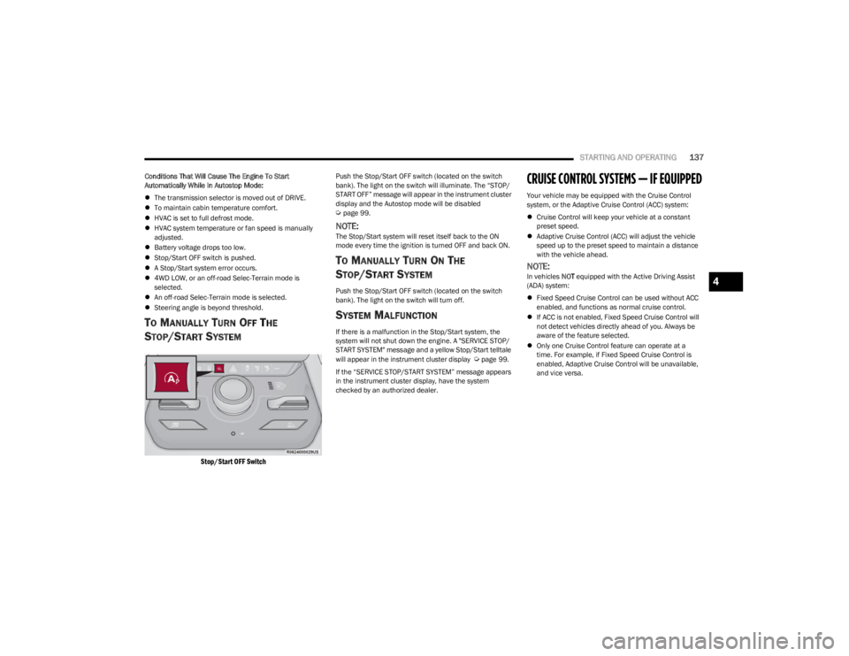 JEEP WAGONEER 2023 Owners Guide
STARTING AND OPERATING137
Conditions That Will Cause The Engine To Start
Automatically While In Autostop Mode:
The transmission selector is moved out of DRIVE.
To maintain cabin temperatur JEEP WAGONEER 2023 Owners Guide
STARTING AND OPERATING137
Conditions That Will Cause The Engine To Start
Automatically While In Autostop Mode:
The transmission selector is moved out of DRIVE.
To maintain cabin temperatur