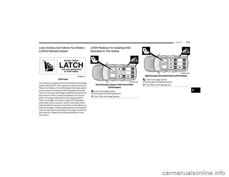 JEEP WAGONEER 2023 Owners Manual
SAFETY279
Lower Anchors And Tethers For CHildren
(LATCH) Restraint System
LATCH Label
Your vehicle is equipped with the child restraint anchorage
system called LATCH, which stands for Lower Anch JEEP WAGONEER 2023 Owners Manual
SAFETY279
Lower Anchors And Tethers For CHildren
(LATCH) Restraint System
LATCH Label
Your vehicle is equipped with the child restraint anchorage
system called LATCH, which stands for Lower Anch
